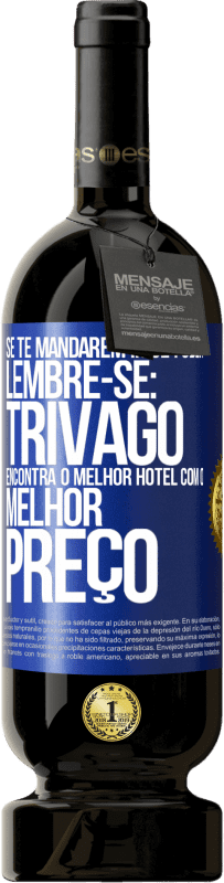 49,95 € Envio grátis | Vinho tinto Edição Premium MBS® Reserva Se te mandarem ir se foder, lembre-se: Trivago encontra o melhor hotel com o melhor preço Etiqueta Azul. Etiqueta personalizável Reserva 12 Meses Colheita 2015 Tempranillo