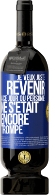 49,95 € Envoi gratuit | Vin rouge Édition Premium MBS® Réserve Je veux juste revenir à ce jour où personne ne s'était encore trompé Étiquette Bleue. Étiquette personnalisable Réserve 12 Mois Récolte 2016 Tempranillo