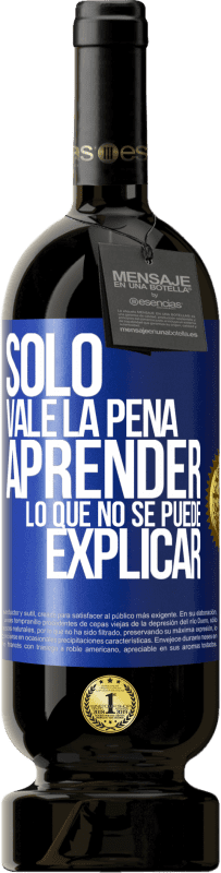 49,95 € Envío gratis | Vino Tinto Edición Premium MBS® Reserva Sólo vale la pena aprender lo que no se puede explicar Etiqueta Azul. Etiqueta personalizable Reserva 12 Meses Cosecha 2014 Tempranillo