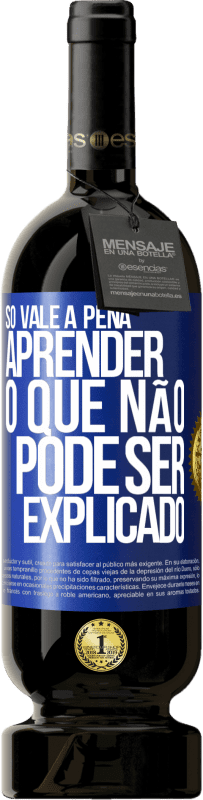 49,95 € Envio grátis | Vinho tinto Edição Premium MBS® Reserva Só vale a pena aprender o que não pode ser explicado Etiqueta Azul. Etiqueta personalizável Reserva 12 Meses Colheita 2014 Tempranillo