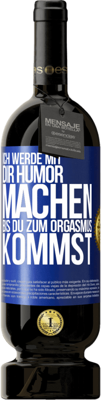 49,95 € Kostenloser Versand | Rotwein Premium Ausgabe MBS® Reserve Ich werde mit Dir Humor machen, bis du zum Orgasmus kommst Blaue Markierung. Anpassbares Etikett Reserve 12 Monate Ernte 2014 Tempranillo