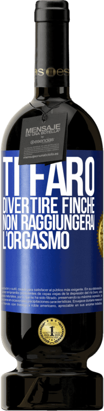 49,95 € Spedizione Gratuita | Vino rosso Edizione Premium MBS® Riserva Ti farò divertire finché non raggiungerai l'orgasmo Etichetta Blu. Etichetta personalizzabile Riserva 12 Mesi Raccogliere 2014 Tempranillo