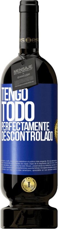 49,95 € Envío gratis | Vino Tinto Edición Premium MBS® Reserva Tengo todo perfectamente descontrolado Etiqueta Azul. Etiqueta personalizable Reserva 12 Meses Cosecha 2014 Tempranillo