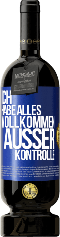 49,95 € Kostenloser Versand | Rotwein Premium Ausgabe MBS® Reserve Ich habe alles vollkommen außer Kontrolle Blaue Markierung. Anpassbares Etikett Reserve 12 Monate Ernte 2015 Tempranillo