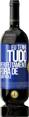 49,95 € Envio grátis | Vinho tinto Edição Premium MBS® Reserva Eu tenho tudo perfeitamente fora de controle Etiqueta Azul. Etiqueta personalizável Reserva 12 Meses Colheita 2014 Tempranillo