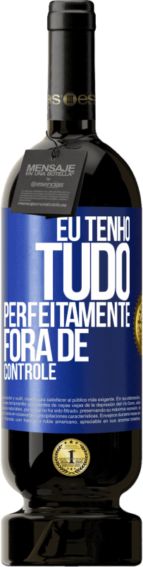 49,95 € Envio grátis | Vinho tinto Edição Premium MBS® Reserva Eu tenho tudo perfeitamente fora de controle Etiqueta Azul. Etiqueta personalizável Reserva 12 Meses Colheita 2015 Tempranillo