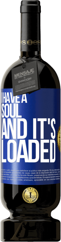 49,95 € Free Shipping | Red Wine Premium Edition MBS® Reserve I have a soul and it's loaded Blue Label. Customizable label Reserve 12 Months Harvest 2016 Tempranillo
