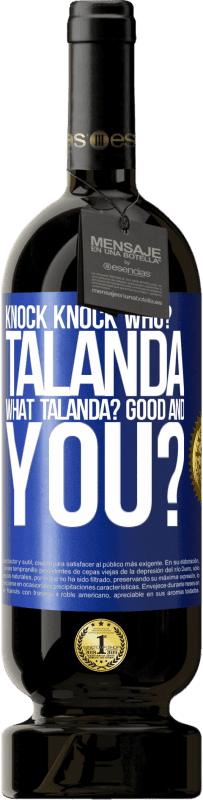 49,95 € Free Shipping | Red Wine Premium Edition MBS® Reserve Knock Knock. Who? Talanda What Talanda? Good and you? Blue Label. Customizable label Reserve 12 Months Harvest 2014 Tempranillo