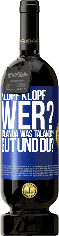 49,95 € Kostenloser Versand | Rotwein Premium Ausgabe MBS® Reserve Klopf klopf. Wer? Talanda Was Talanda? Gut und du? Blaue Markierung. Anpassbares Etikett Reserve 12 Monate Ernte 2015 Tempranillo