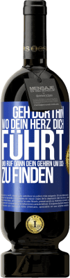 49,95 € Kostenloser Versand | Rotwein Premium Ausgabe MBS® Reserve Geh dorthin, wo dein Herz dich führt, und ruf dann dein Gehirn, um dich zu finden Blaue Markierung. Anpassbares Etikett Reserve 12 Monate Ernte 2016 Tempranillo