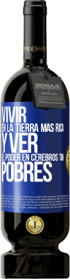 49,95 € Envío gratis | Vino Tinto Edición Premium MBS® Reserva Vivir en la tierra más rica y ver el poder en cerebros tan pobres Etiqueta Azul. Etiqueta personalizable Reserva 12 Meses Cosecha 2015 Tempranillo