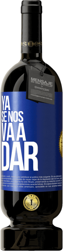 49,95 € Envío gratis | Vino Tinto Edición Premium MBS® Reserva Ya se nos va a dar Etiqueta Azul. Etiqueta personalizable Reserva 12 Meses Cosecha 2014 Tempranillo