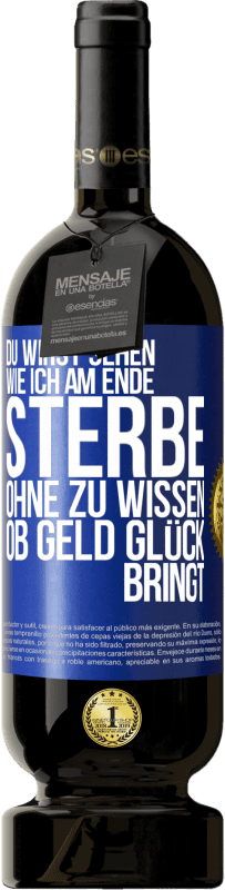 49,95 € Kostenloser Versand | Rotwein Premium Ausgabe MBS® Reserve Du wirst sehen, wie ich am Ende sterbe, ohne zu wissen, ob Geld Glück bringt Blaue Markierung. Anpassbares Etikett Reserve 12 Monate Ernte 2015 Tempranillo