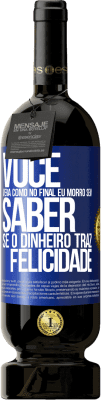 49,95 € Envio grátis | Vinho tinto Edição Premium MBS® Reserva Você verá como no final eu morro sem saber se o dinheiro traz felicidade Etiqueta Azul. Etiqueta personalizável Reserva 12 Meses Colheita 2015 Tempranillo