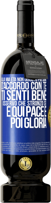 49,95 € Spedizione Gratuita | Vino rosso Edizione Premium MBS® Riserva Alla mia età non discuto più, sono d'accordo con te, ti senti bene, osservo che stronzo sei e qui pace e poi gloria Etichetta Blu. Etichetta personalizzabile Riserva 12 Mesi Raccogliere 2015 Tempranillo