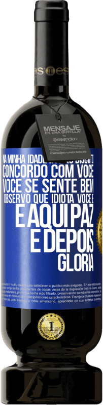 49,95 € Envio grátis | Vinho tinto Edição Premium MBS® Reserva Na minha idade já não discuto, concordo com você, você se sente bem, observo que idiota você é e aqui paz e depois glória Etiqueta Azul. Etiqueta personalizável Reserva 12 Meses Colheita 2015 Tempranillo