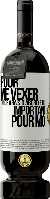 49,95 € Envoi gratuit | Vin rouge Édition Premium MBS® Réserve Pour me vexer tu devrais d'abord être important pour moi Étiquette Blanche. Étiquette personnalisable Réserve 12 Mois Récolte 2016 Tempranillo