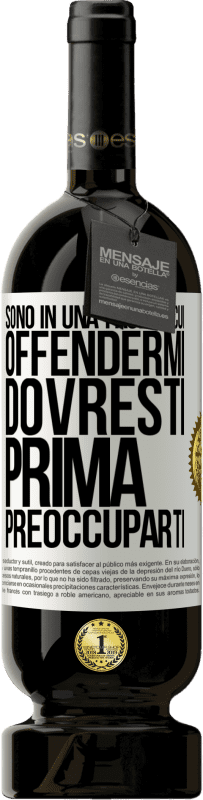 49,95 € Spedizione Gratuita | Vino rosso Edizione Premium MBS® Riserva Sono in una fase in cui offendermi, dovresti prima preoccuparti Etichetta Bianca. Etichetta personalizzabile Riserva 12 Mesi Raccogliere 2016 Tempranillo