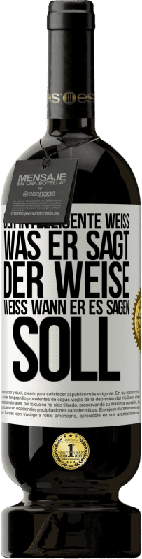 49,95 € Kostenloser Versand | Rotwein Premium Ausgabe MBS® Reserve Der Intelligente weiß, was er sagt. Der Weise weiß, wann er es sagen soll Weißes Etikett. Anpassbares Etikett Reserve 12 Monate Ernte 2015 Tempranillo