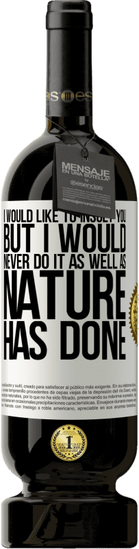 49,95 € 免费送货 | 红酒 高级版 MBS® 预订 我想侮辱你，但我永远做不到大自然所做的 白标. 可自定义的标签 预订 12 个月 收成 2016 Tempranillo
