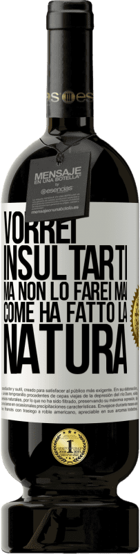 49,95 € Spedizione Gratuita | Vino rosso Edizione Premium MBS® Riserva Vorrei insultarti, ma non lo farei mai come ha fatto la natura Etichetta Bianca. Etichetta personalizzabile Riserva 12 Mesi Raccogliere 2015 Tempranillo