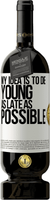 49,95 € Free Shipping | Red Wine Premium Edition MBS® Reserve My idea is to die young as late as possible White Label. Customizable label Reserve 12 Months Harvest 2016 Tempranillo