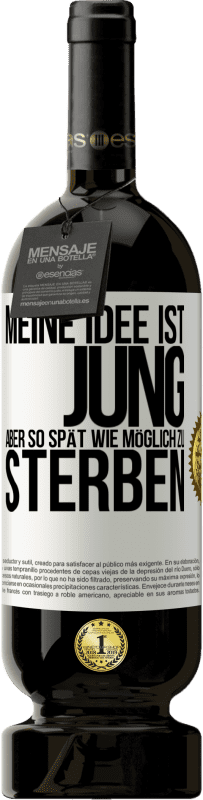 49,95 € Kostenloser Versand | Rotwein Premium Ausgabe MBS® Reserve Meine Idee ist, jung, aber so spät wie möglich, zu sterben Weißes Etikett. Anpassbares Etikett Reserve 12 Monate Ernte 2015 Tempranillo