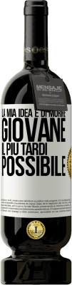 49,95 € Spedizione Gratuita | Vino rosso Edizione Premium MBS® Riserva La mia idea è di morire giovane il più tardi possibile Etichetta Bianca. Etichetta personalizzabile Riserva 12 Mesi Raccogliere 2016 Tempranillo