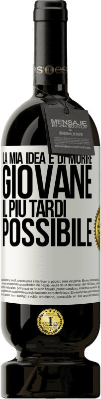 49,95 € Spedizione Gratuita | Vino rosso Edizione Premium MBS® Riserva La mia idea è di morire giovane il più tardi possibile Etichetta Bianca. Etichetta personalizzabile Riserva 12 Mesi Raccogliere 2015 Tempranillo