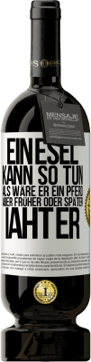 49,95 € Kostenloser Versand | Rotwein Premium Ausgabe MBS® Reserve Ein Esel kann so tun, als wäre er ein Pferd, aber früher oder später iaht er Weißes Etikett. Anpassbares Etikett Reserve 12 Monate Ernte 2016 Tempranillo