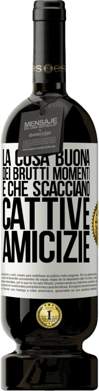 49,95 € Spedizione Gratuita | Vino rosso Edizione Premium MBS® Riserva La cosa buona dei brutti momenti è che scacciano cattive amicizie Etichetta Bianca. Etichetta personalizzabile Riserva 12 Mesi Raccogliere 2015 Tempranillo