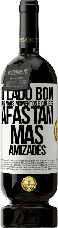 49,95 € Envio grátis | Vinho tinto Edição Premium MBS® Reserva O lado bom dos maus momentos é que eles afastam más amizades Etiqueta Branca. Etiqueta personalizável Reserva 12 Meses Colheita 2015 Tempranillo