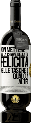 49,95 € Spedizione Gratuita | Vino rosso Edizione Premium MBS® Riserva Non mettere mai la chiave della tua felicità nelle tasche di qualcun altro Etichetta Bianca. Etichetta personalizzabile Riserva 12 Mesi Raccogliere 2015 Tempranillo