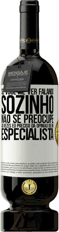 49,95 € Envio grátis | Vinho tinto Edição Premium MBS® Reserva Se você me ver falando sozinho, não se preocupe. Às vezes eu preciso da opinião de um especialista Etiqueta Branca. Etiqueta personalizável Reserva 12 Meses Colheita 2015 Tempranillo