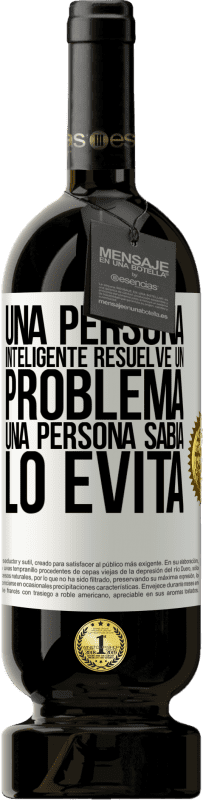 49,95 € Envío gratis | Vino Tinto Edición Premium MBS® Reserva Una persona inteligente resuelve un problema. Una persona sabia lo evita Etiqueta Blanca. Etiqueta personalizable Reserva 12 Meses Cosecha 2015 Tempranillo