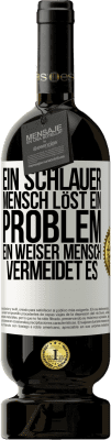 49,95 € Kostenloser Versand | Rotwein Premium Ausgabe MBS® Reserve Ein schlauer Mensch löst ein Problem. Ein weiser Mensch vermeidet es Weißes Etikett. Anpassbares Etikett Reserve 12 Monate Ernte 2016 Tempranillo