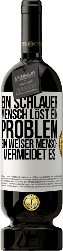 49,95 € Kostenloser Versand | Rotwein Premium Ausgabe MBS® Reserve Ein schlauer Mensch löst ein Problem. Ein weiser Mensch vermeidet es Weißes Etikett. Anpassbares Etikett Reserve 12 Monate Ernte 2015 Tempranillo