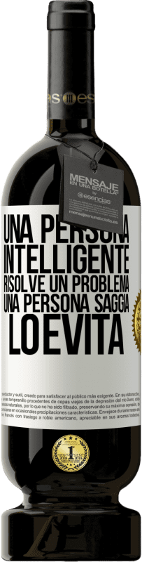 49,95 € Spedizione Gratuita | Vino rosso Edizione Premium MBS® Riserva Una persona intelligente risolve un problema. Una persona saggia lo evita Etichetta Bianca. Etichetta personalizzabile Riserva 12 Mesi Raccogliere 2015 Tempranillo