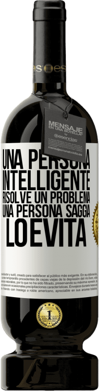 49,95 € Spedizione Gratuita | Vino rosso Edizione Premium MBS® Riserva Una persona intelligente risolve un problema. Una persona saggia lo evita Etichetta Bianca. Etichetta personalizzabile Riserva 12 Mesi Raccogliere 2016 Tempranillo