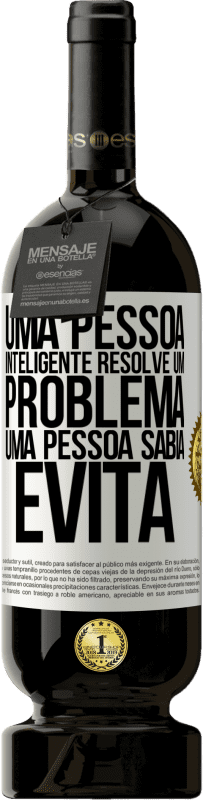 49,95 € Envio grátis | Vinho tinto Edição Premium MBS® Reserva Uma pessoa inteligente resolve um problema. Uma pessoa sábia evita Etiqueta Branca. Etiqueta personalizável Reserva 12 Meses Colheita 2015 Tempranillo