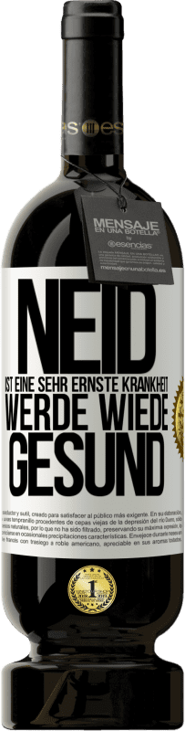 49,95 € Kostenloser Versand | Rotwein Premium Ausgabe MBS® Reserve Neid ist eine sehr ernste Krankheit, werde wiede gesund Weißes Etikett. Anpassbares Etikett Reserve 12 Monate Ernte 2015 Tempranillo