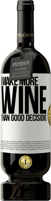 49,95 € Free Shipping | Red Wine Premium Edition MBS® Reserve I make more wine than good decisions White Label. Customizable label Reserve 12 Months Harvest 2014 Tempranillo