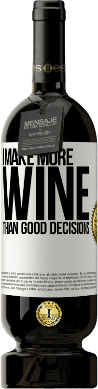 49,95 € Free Shipping | Red Wine Premium Edition MBS® Reserve I make more wine than good decisions White Label. Customizable label Reserve 12 Months Harvest 2015 Tempranillo