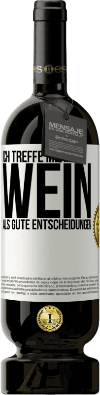 49,95 € Kostenloser Versand | Rotwein Premium Ausgabe MBS® Reserve Ich treffe mehr Wein als gute Entscheidungen Weißes Etikett. Anpassbares Etikett Reserve 12 Monate Ernte 2015 Tempranillo