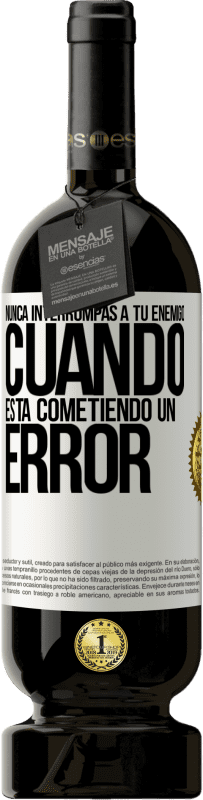 49,95 € Envío gratis | Vino Tinto Edición Premium MBS® Reserva Nunca interrumpas a tu enemigo cuando está cometiendo un error Etiqueta Blanca. Etiqueta personalizable Reserva 12 Meses Cosecha 2016 Tempranillo