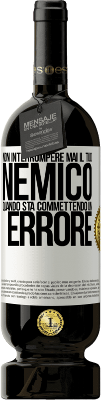 49,95 € Spedizione Gratuita | Vino rosso Edizione Premium MBS® Riserva Non interrompere mai il tuo nemico quando sta commettendo un errore Etichetta Bianca. Etichetta personalizzabile Riserva 12 Mesi Raccogliere 2015 Tempranillo