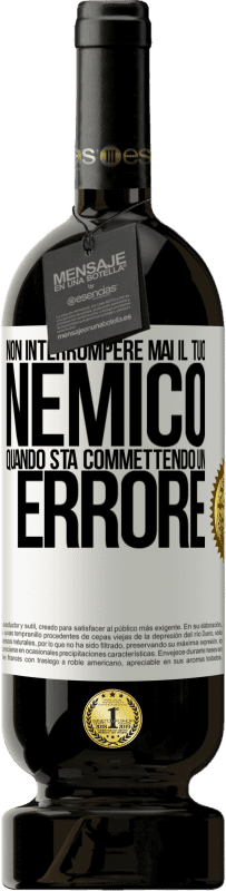 49,95 € Spedizione Gratuita | Vino rosso Edizione Premium MBS® Riserva Non interrompere mai il tuo nemico quando sta commettendo un errore Etichetta Bianca. Etichetta personalizzabile Riserva 12 Mesi Raccogliere 2016 Tempranillo