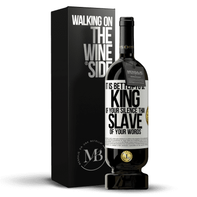 «It is better to be king of your silence than slave of your words» Premium Edition MBS® Reserve