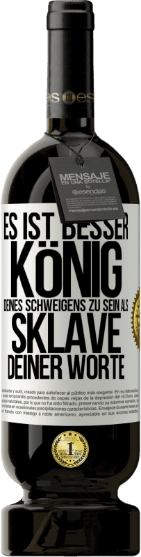 49,95 € Kostenloser Versand | Rotwein Premium Ausgabe MBS® Reserve Es ist besser, König deines Schweigens zu sein als Sklave deiner Worte Weißes Etikett. Anpassbares Etikett Reserve 12 Monate Ernte 2015 Tempranillo