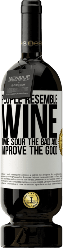 49,95 € 送料無料 | 赤ワイン プレミアム版 MBS® 予約する 人々はワインに似ています。時間は悪いものを酸っぱくし、良いものを改善する ホワイトラベル. カスタマイズ可能なラベル 予約する 12 月 収穫 2014 Tempranillo